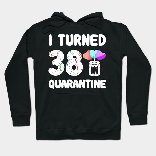 I Turned 38 In Quarantine Hoodie by Rinte